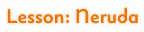 Lesson: Neruda