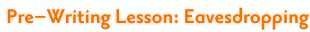 Pre-Writing Lesson: Eavesdropping