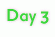 Day 3